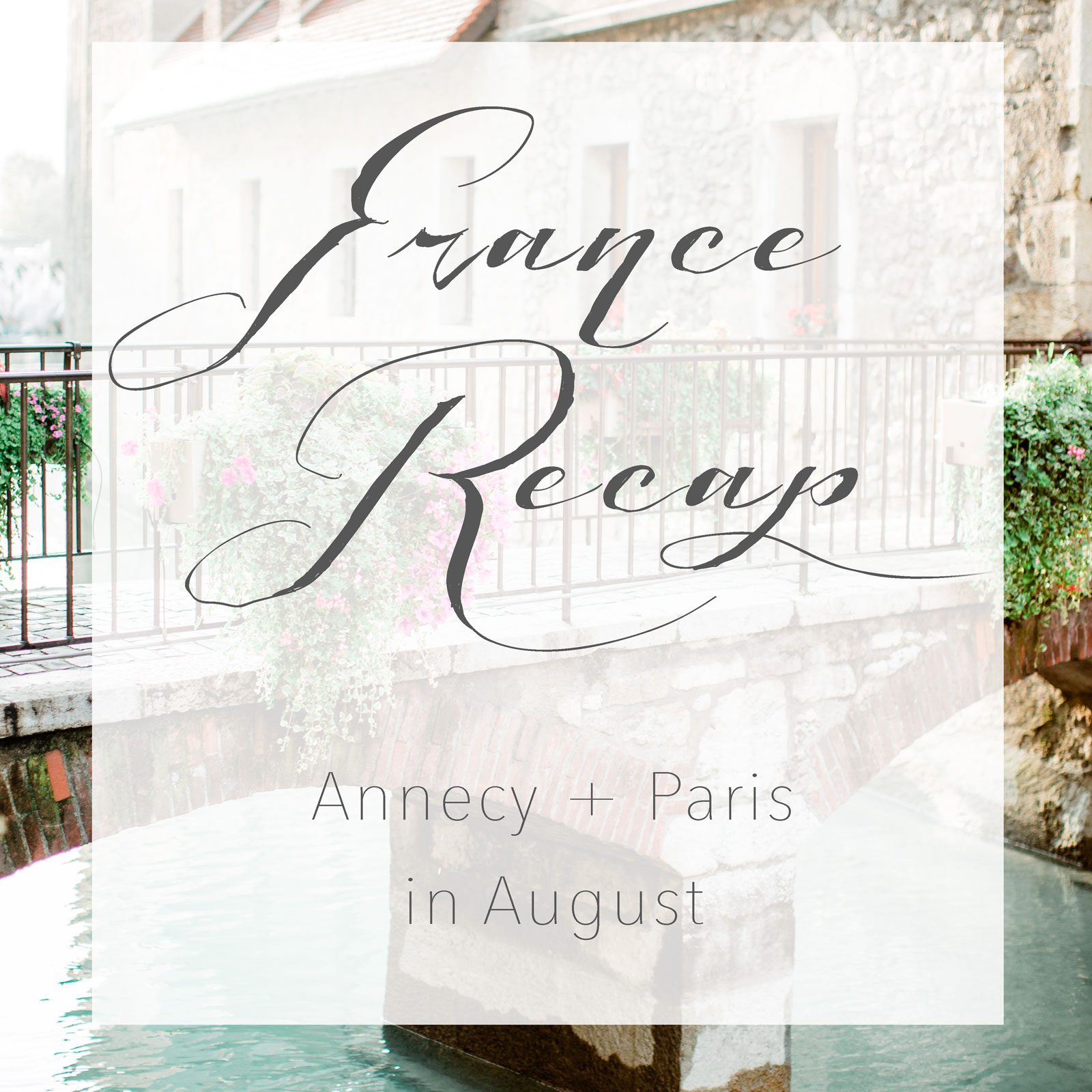 Annecy-Travel-Tips France Recap
